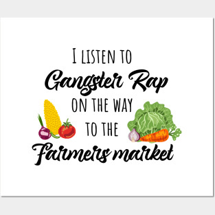 I listen to gangster rap on the way to the farmers market Posters and Art